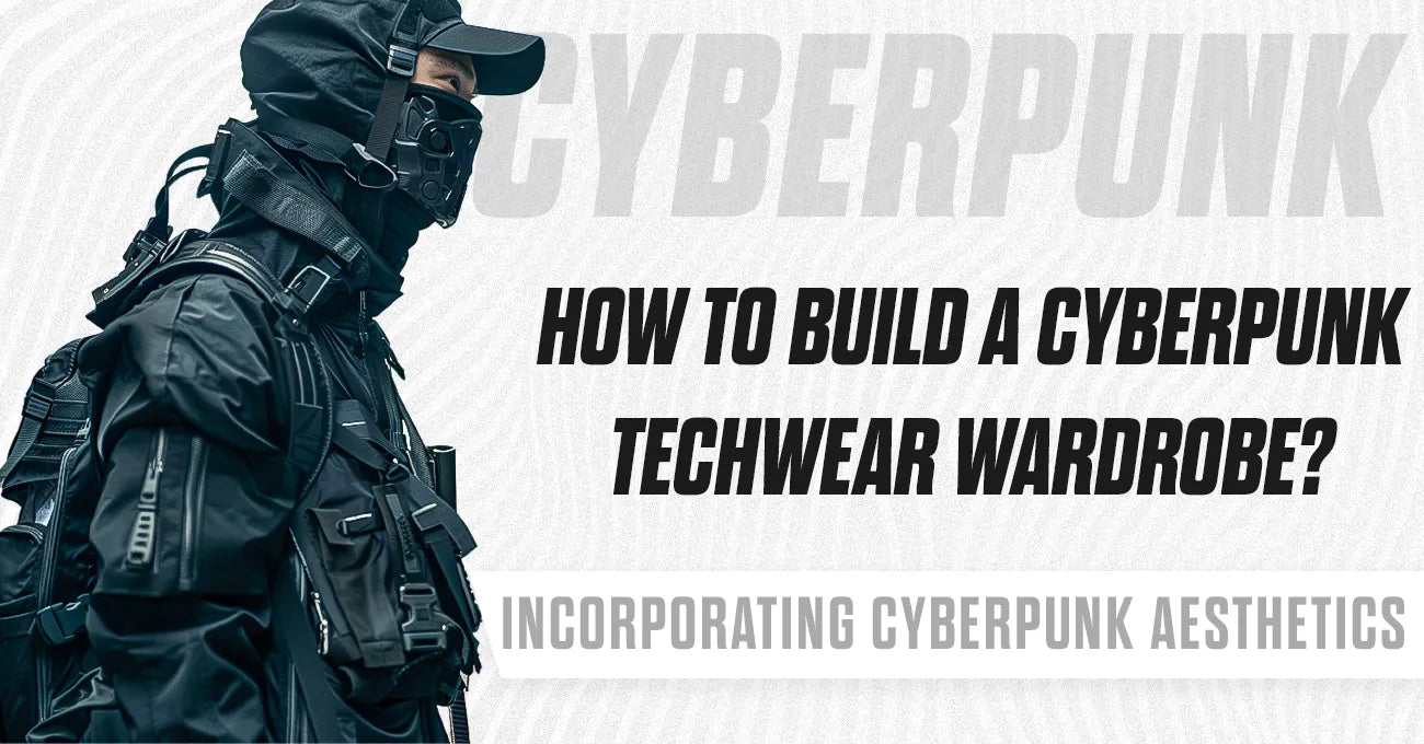 Building a Cyberpunk-Inspired Techwear Wardrobe